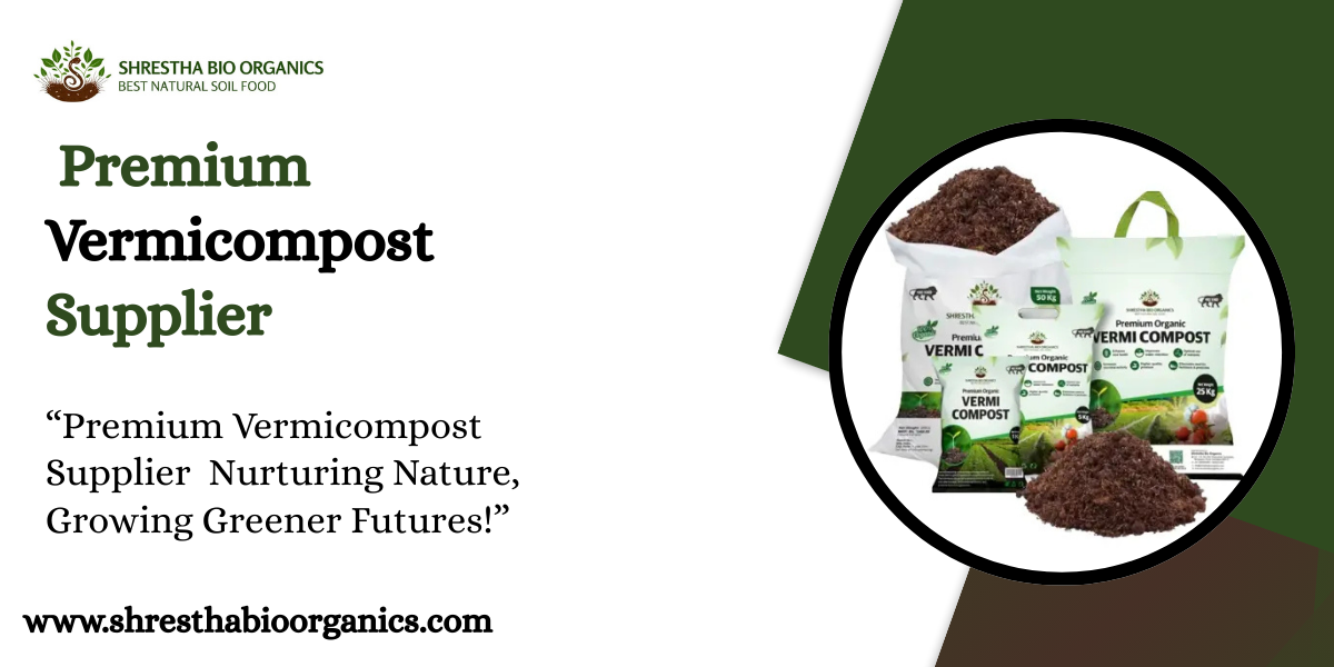 Premium Vermicompost Supplier