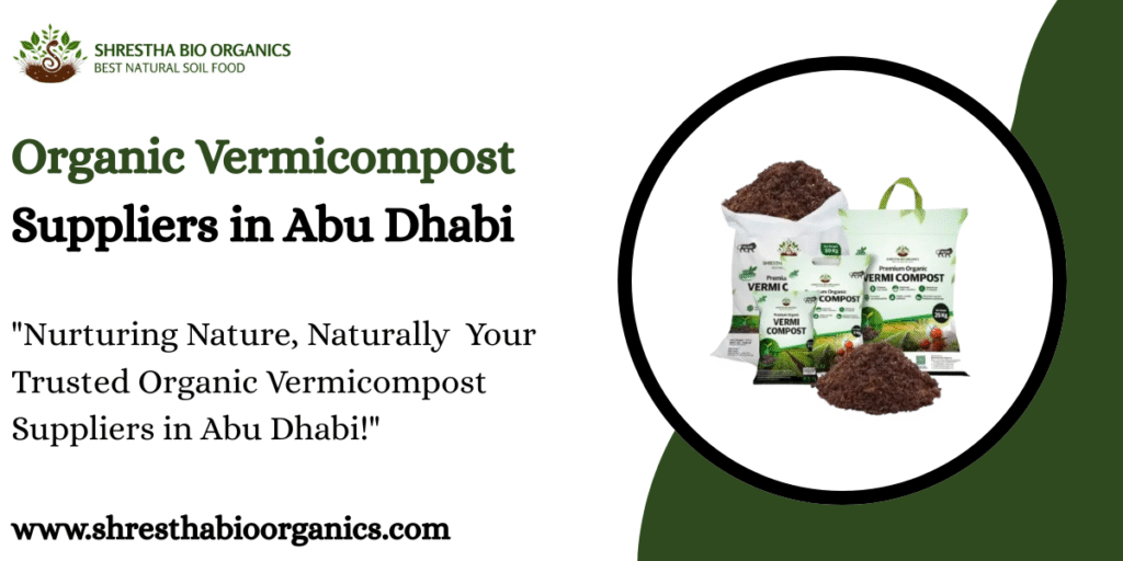 Organic Vermicompost Suppliers in Abu Dhabi