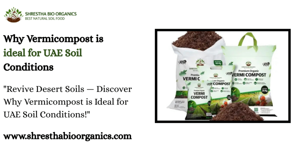 Why Vermicompost is ideal for UAE Soil Conditions