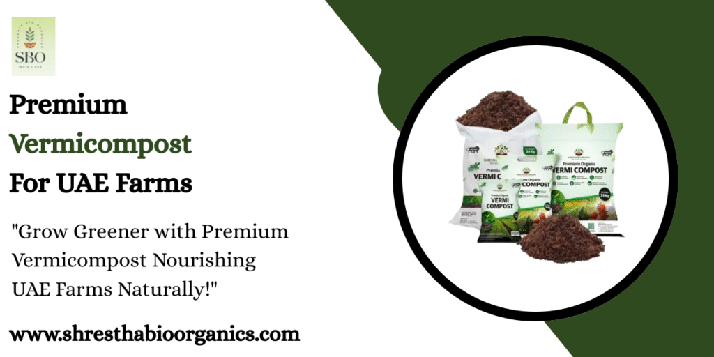 Premium Vermicompost For UAE Farms