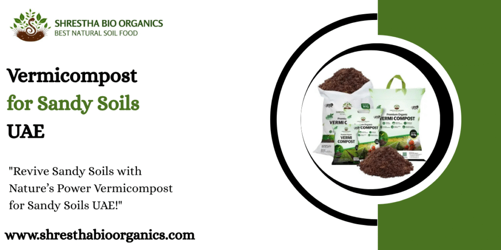Vermicompost for Sandy Soils UAE