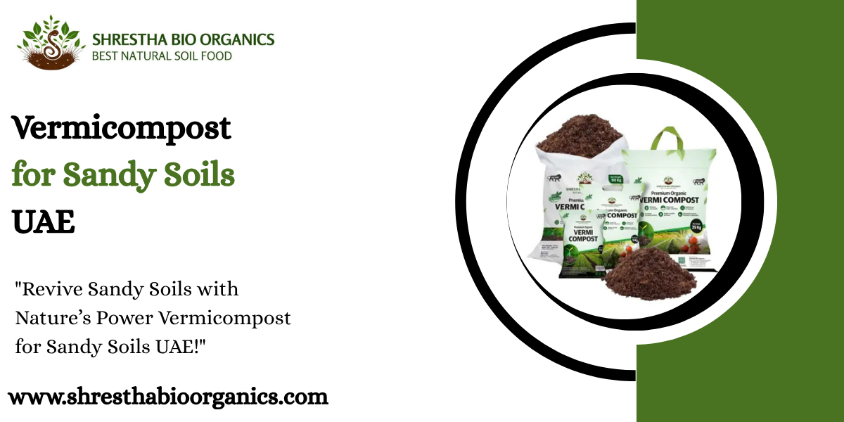 Vermicompost for Sandy Soils UAE