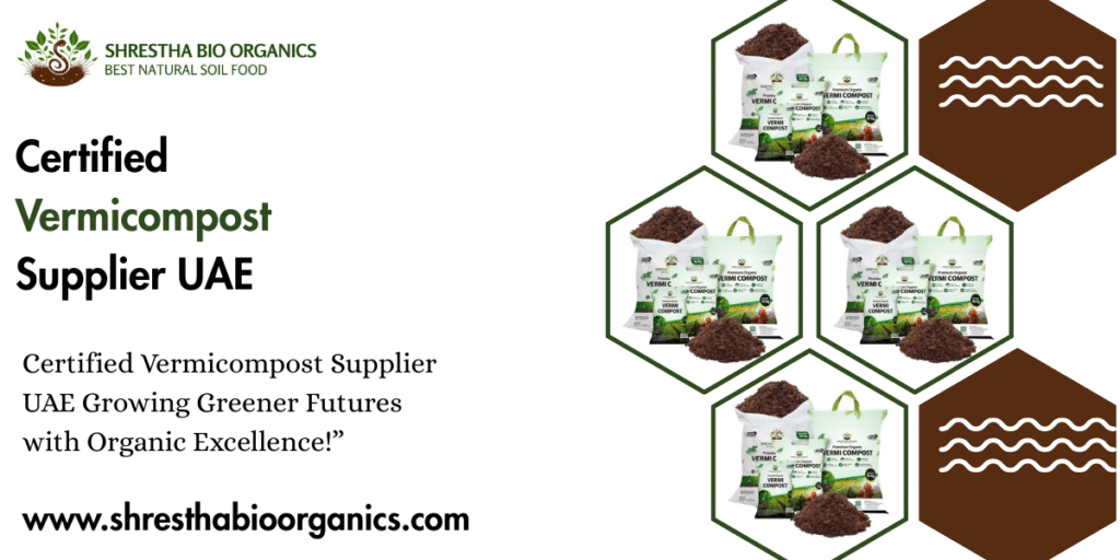 Certified Vermicompost Supplier UAE