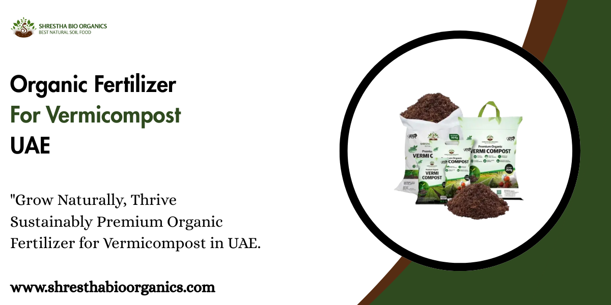 Organic Fertilizer For Vermicompost UAE