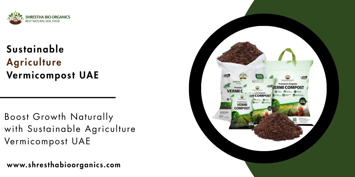 Sustainable Agriculture Vermicompost UAE